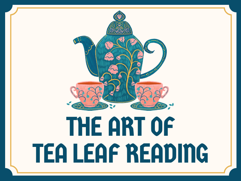 It’s Written in the Leaves: The Art of Tea Leaf Reading